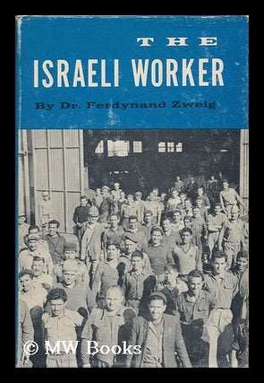 Item #137048 The Israeli Worker: Achievements, Attitudes, and Aspirations. Ferdynand Zweig
