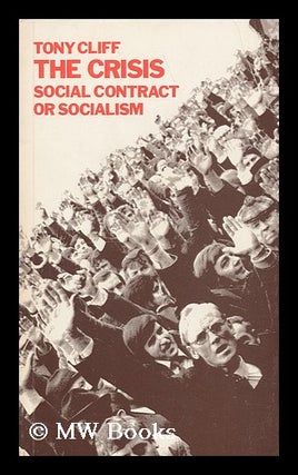 Item #137102 The Crisis : Social Contract or Socialism / Tony Cliff ; with Cartoons by Phil...