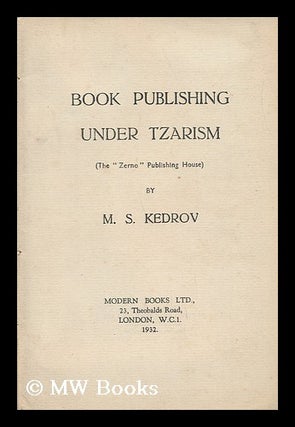 Item #137106 Book Publishing under Tzarism / by M. S. Kedrov. Mikhail Sergeevich Kedrov