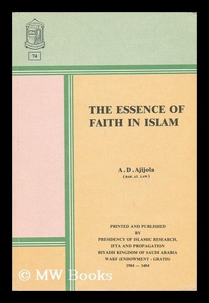Item #137120 The Essence of Faith in Islam / by A. D. Ajijola. Adeleke Dirisu Ajijola, 1932