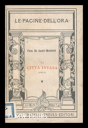 Item #137206 La Citta Invasa : (Lilla) / Paul De Saint-Maurice. Paul, Pseud: Paul De Saint-Maurice