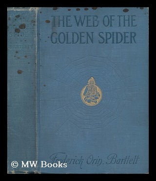 Item #137543 The Web of the Golden Spider / by Frederick Orin Bartlett ... ; illustrated by...