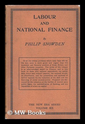 Item #137641 Labour and National Finance / by Philip Snowden. Philip Snowden Snowden, Viscount