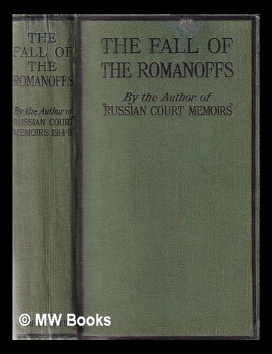 Item #137707 The Fall of the Romanoffs : How the Ex-Empress & Rasputine Caused the Russian Revolution / by the author of the Russian Court Memoirs. Author Of Russian Court Memoirs, Princess Catherine Radziwill.