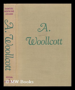 Item #137715 A. Woollcott, His Life and His World / by Samuel Hopkins Adams. Samuel Hopkins Adams