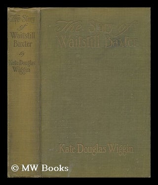 Item #137768 The Story of Waitstill Baxter / with Illustrations by H. M. Brett. Kate Douglas...