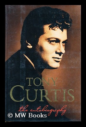 Item #137791 Tony Curtis : the autobiography / by Tony Curtis and Barry Paris. Tony . Paris...