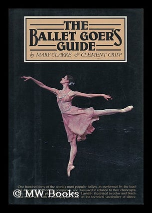Item #13792 The Ballet Goer's Guide / Mary Clarke & Clement Crisp. Mary Clarke, 1923