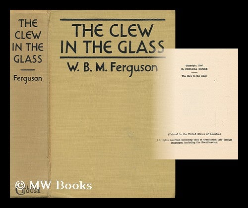 Item #137967 The Clew in the Glass. W. B. M. Ferguson.