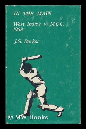 Item #138030 In the Main : West Indies V M. C. C. 1968. J. S. Barker