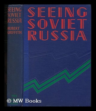 Item #138071 Seeing Soviet Russia : an Informative Record of the Cheapest Trip in Europe / by...