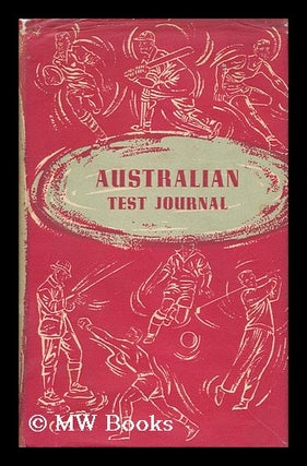 Item #138148 Australian Test Journal : a Diary of the Test Matches, Australia V. England, 1954-55...