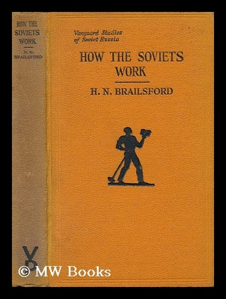 Item #138204 How the Soviets Work. Henry Noel Brailsford, 1873
