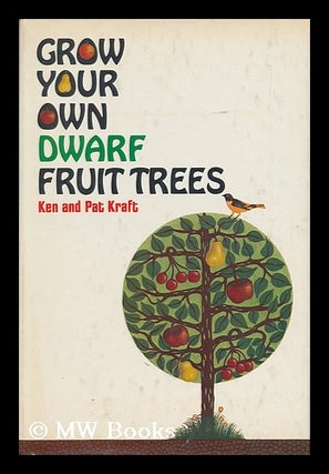 Item #138356 Grow Your Own Dwarf Fruit Trees / Ken and Pat Kraft ; Illustrated by Thuy Le Ha....