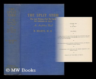 Item #138429 The Split Atom : Last Human Pair on Earth, the Whirling of Ideas / by B. Belove, M....