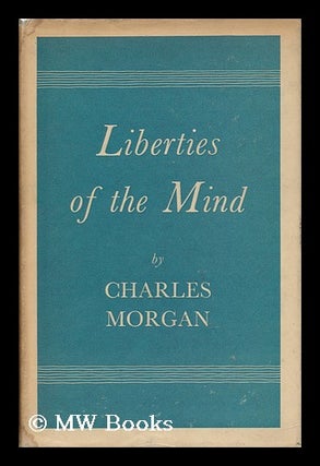 Item #138607 Liberties of the Mind. Charles Morgan