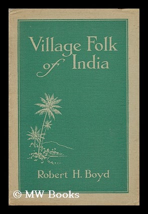 Item #138631 Village Folk of India / by R. H. Boyd. Robert H. Boyd