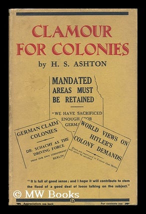 Item #138696 Clamour for Colonies. H. S. Ashton, Pseud