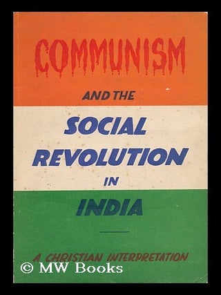 Item #139069 Communism and the Social Revolution in India / a Christian Interpretation ; Edited...