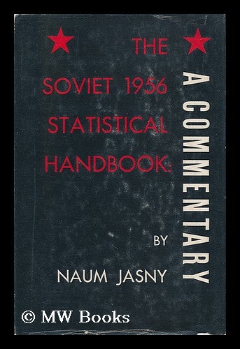Item #139378 The Soviet 1956 Statistical Handbook : a Commentary. Naum Jasny.