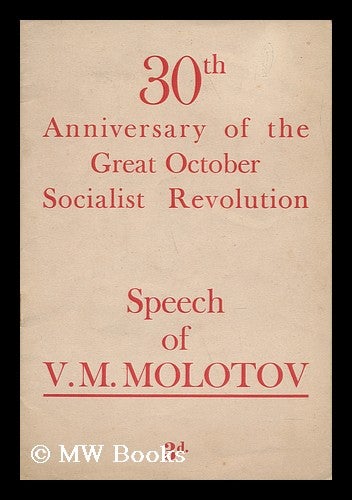 Item #139552 30th Anniversary of the Great October, Socialist Revolution / Speech of V. M. Molotov, Delivered At the Celebration Meeting of the Moscow Soviet on November 6, 1947. Vyacheslav Mikhaylovich Molotov.