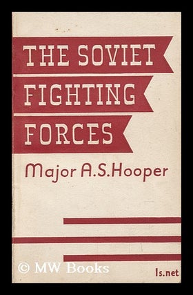 Item #139589 The Soviet Fighting Forces. Arthur Sanderson Hooper