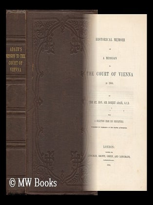 Item #139604 Historical Memoir of a Mission to the Court of Vienna in 1806. / by the Rt. Hon. Sir...
