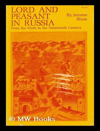Item #139723 Lord and Peasant in Russia from the Ninth to the Nineteenth Century / by Jerome Blum. Jerome Blum.