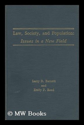 Item #139768 Law, Society and Population : Issues in a New Field. Larry D. Reed Barnett, Emily F