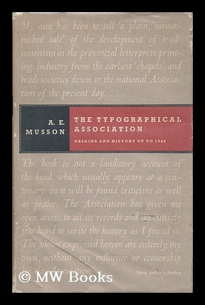 Item #139922 The Typographical Association: Origins and History Up to 1949. Albert Edward Musson