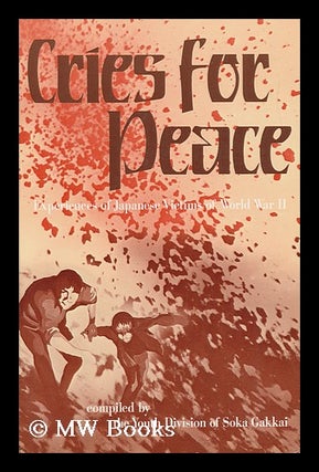 Item #140065 Cries for Peace : Experiences of Japanese Victims of World War II / Compiled by the...