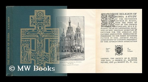 Item #140362 The Religion of Russia : a Study of the Orthodox Church in Russia, from the Point of View of the Church of England / by G. B. H. Bishop. George Bernard Hamilton Bishop.