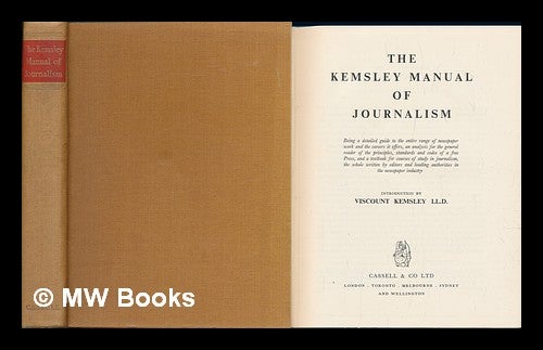 Item #140393 The Kemsley Manual of Journalism, Being a Detailed Guide to the Entire Range of Newspaper Work and the Careers it Offers, an Analysis for the General Reader of the Principles / by Ian Fleming ; with an Introduction by Viscount Kemsley Standards and Codes of a Free Press, and a Textbook for Courses of Study in Journalism, the Whole Written by Editors and Leading Authorities in the Newspaper Industry. Ian. Kelmsley Fleming, Viscount.