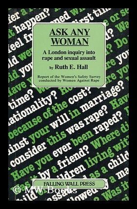 Item #140412 Ask Any Woman : a London Inquiry Into Rape and Sexual Assault : Report of the...