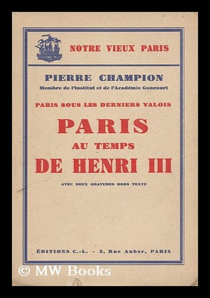 Item #140470 Paris Au Temps De Henri III. Pierre Champion