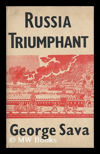Item #140490 Russia Triumphant : the Story of the Russian People / by George Sava. George Sava, 1903-.