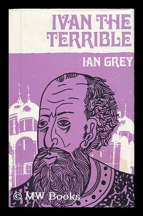 Item #140518 Ivan, the Terrible, by Ian Grey. Ian Grey