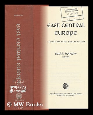 Item #140634 East Central Europe; a Guide to Basic Publications. Paul L. Horecky, Editor. Paul...