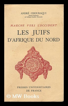 Item #140727 Les Juifs D'Afrique Du Nord; Marche Vers L'Occident. Andre Chouraqui