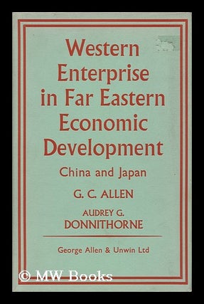 Item #14078 Western Enterprise in Far Eastern Economic Development, China and Japan, by G. C....
