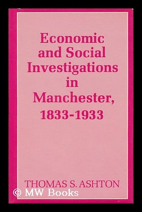 Item #14098 Economic and Social Investigations in Manchester, 1833-1933 : a Centenary History of...