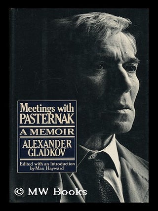 Item #141136 Meetings with Pasternak : a Memoir / by Alexander Gladkov ; Translated from the...