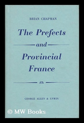 Item #141138 The Prefects and Provincial France. Brian Chapman, 1923