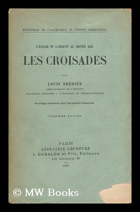 Item #141206 L'Eglise Et L'Orient Au Moyen Age ; Les Croisades. Louis Brehier