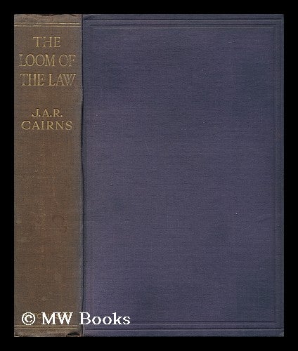 Item #141262 The Loom of the Law : the Experiences and Reflections of a Metropolitan Magistrate. / John Arthur Robert Cairns. John Arthur Robert Cairns.