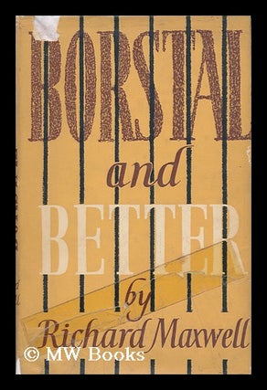 Item #141288 Borstal and Better, a Life Story. by Richard P. Maxwell. with a Foreword by David...