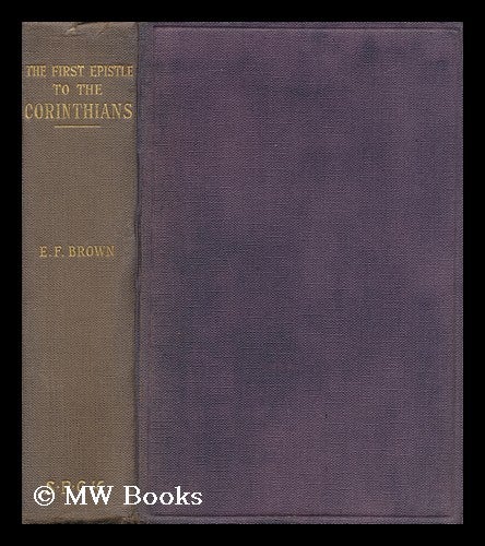 Item #141446 The First Epistle of Paul the Apostle to the Corinthians / with Introd. and Notes by E. F. Brown. Bible. N. T. 1 Corinthians. English. Revised. 1923., E. F. Brown.