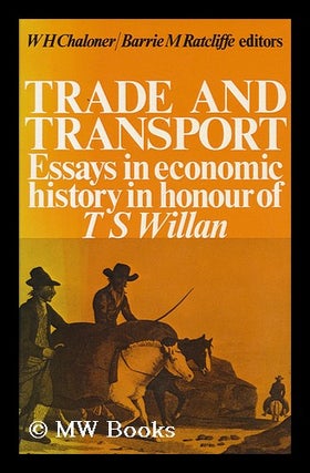 Item #14151 Trade and Transport : Essays in Economic History in Honour of T. S. Willan / W. H....