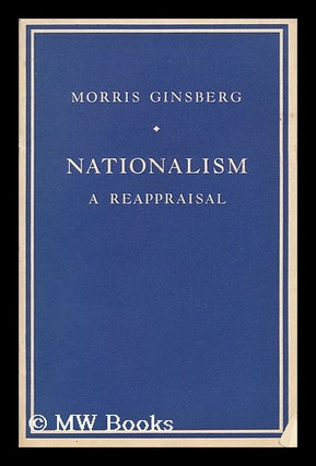Item #141573 Nationalism : a Reappraisal / by Morris Ginsberg. Morris Ginsberg