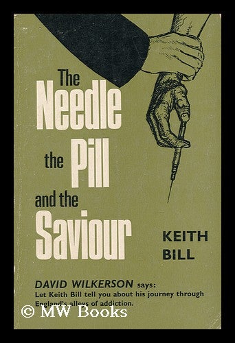 Item #141657 Needle, the Pill, and the Saviour. Keith Bill.